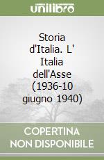 Storia d'Italia. L' Italia dell'Asse (1936-10 giugno 1940) libro