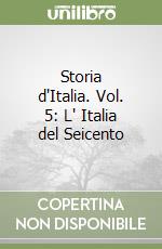 Storia d'Italia. Vol. 5: L' Italia del Seicento libro