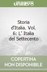 Storia d'Italia. Vol. 6: L' Italia del Settecento libro