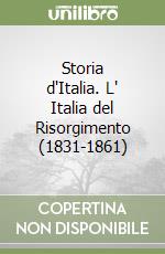 Storia d'Italia. L' Italia del Risorgimento (1831-1861) libro