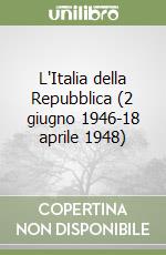 L'Italia della Repubblica (2 giugno 1946-18 aprile 1948) libro