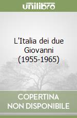 L'Italia dei due Giovanni (1955-1965) libro