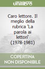Caro lettore. Il meglio della rubrica 'La parola ai lettori' (1978-1981) libro