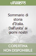 Sommario di storia d'Italia. Dall'unita' ai giorni nostri libro