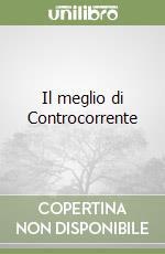 Il meglio di Controcorrente libro