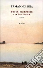 Fuochi fiammanti a un'hora di notte libro