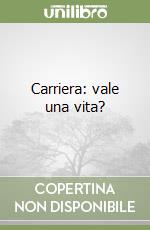 Carriera: vale una vita? libro