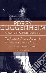 Una vita per l'arte. Confessioni di una donna che ha amato l'arte e gli artisti