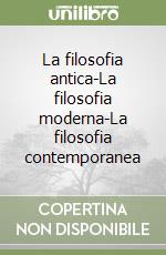 La filosofia antica-La filosofia moderna-La filosofia contemporanea libro