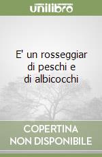 E' un rosseggiar di peschi e di albicocchi libro