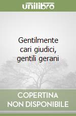 Gentilmente cari giudici, gentili gerani libro