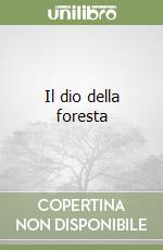 Il dio della foresta libro