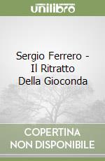 Sergio Ferrero - Il Ritratto Della Gioconda libro