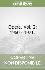 Opere. Vol. 2: 1960 - 1971. libro