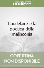 Baudelaire e la poetica della malinconia libro