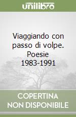 Viaggiando con passo di volpe. Poesie 1983-1991 libro