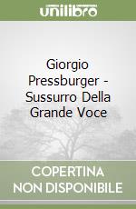 Giorgio Pressburger - Sussurro Della Grande Voce libro