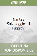 Nantas Salvalaggio - I Fuggitivi libro