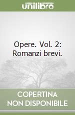 Opere. Vol. 2: Romanzi brevi. libro