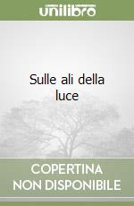 Sulle ali della luce libro