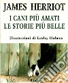 I cani più amati. Le storie più belle libro