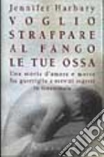 Voglio strappare al fango le tue ossa libro