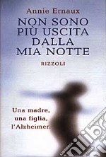 Non sono più uscita dalla mia notte. Una madre, una figlia, l'Alzheimer libro