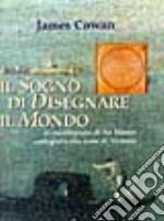 Il sogno di disegnare il mondo. Le meditazioni di fra Mauro cartografo alla corte di Venezia libro