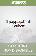 Il pappagallo di Flaubert libro