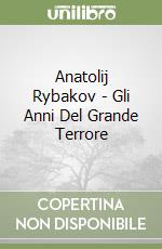 Anatolij Rybakov - Gli Anni Del Grande Terrore libro