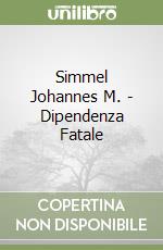 Simmel Johannes M. - Dipendenza Fatale libro