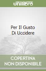 Per Il Gusto Di Uccidere libro