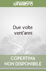 Due volte vent'anni
