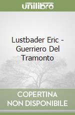 Lustbader Eric - Guerriero Del Tramonto libro
