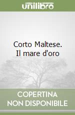 Corto Maltese. Il mare d'oro