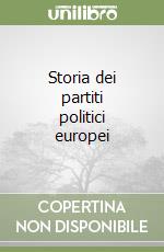 Storia dei partiti politici europei libro