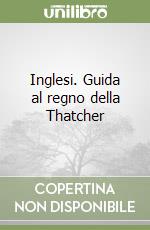 Inglesi. Guida al regno della Thatcher libro