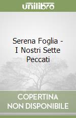 Serena Foglia - I Nostri Sette Peccati libro