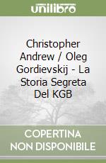 Christopher Andrew / Oleg Gordievskij - La Storia Segreta Del KGB libro