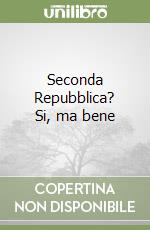 Seconda Repubblica? Si, ma bene libro