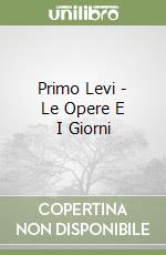 Primo Levi - Le Opere E I Giorni libro