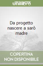 Da progetto nascere a sarò madre libro