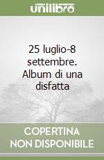 25 luglio-8 settembre. Album di una disfatta libro