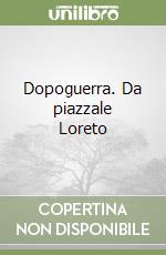 Dopoguerra. Da piazzale Loreto