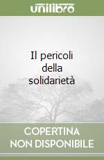 Il pericoli della solidarietà libro