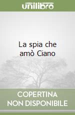 La spia che amò Ciano libro