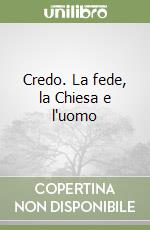 Credo. La fede, la Chiesa e l'uomo libro