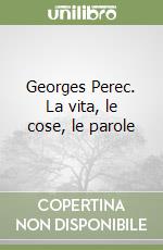 Georges Perec. La vita, le cose, le parole libro