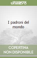 I padroni del mondo libro