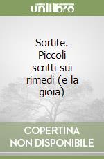 Sortite. Piccoli scritti sui rimedi (e la gioia) libro